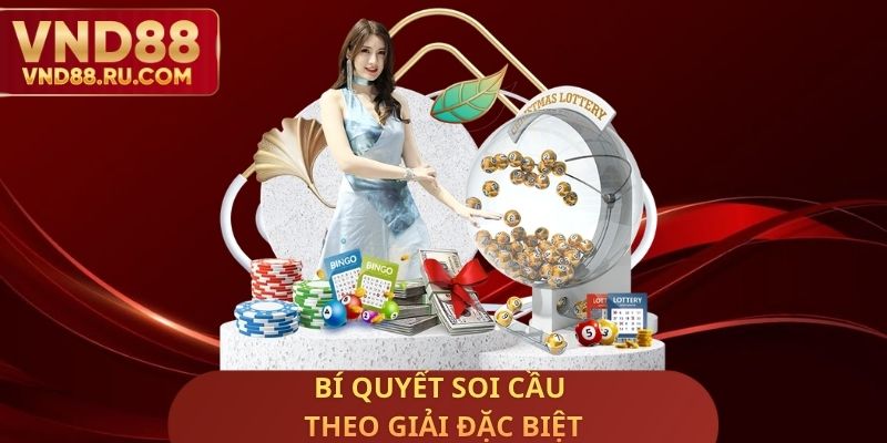 Bí Quyết Soi Cầu Theo Giải Đặc Biệt