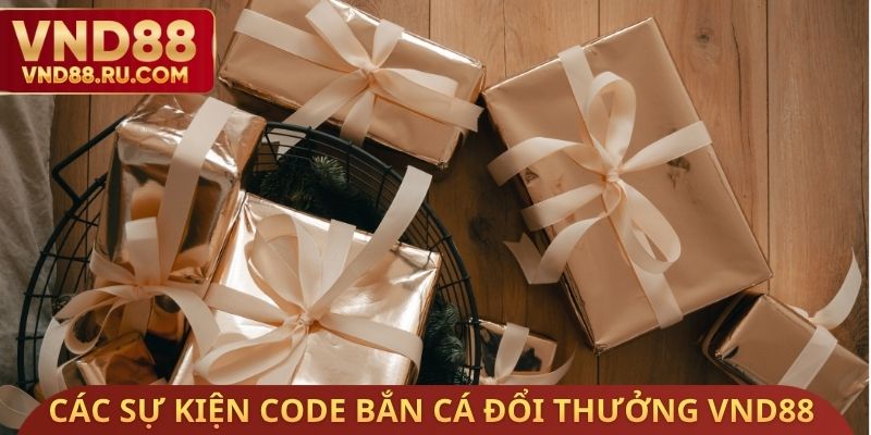 Các sự kiện Code bắn cá đổi thưởng VND88