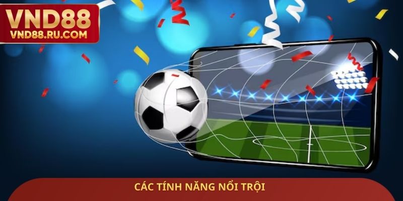Các tính năng nổi trội