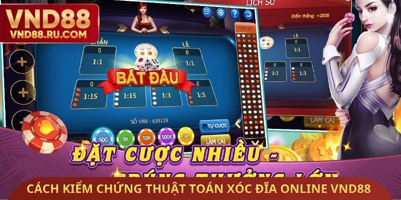 Cách kiểm chứng thuật toán xóc đĩa online VND88 có bịp không