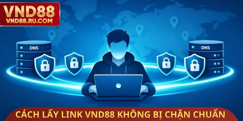 Cách lấy link VND88 không bị chặn chuẩn