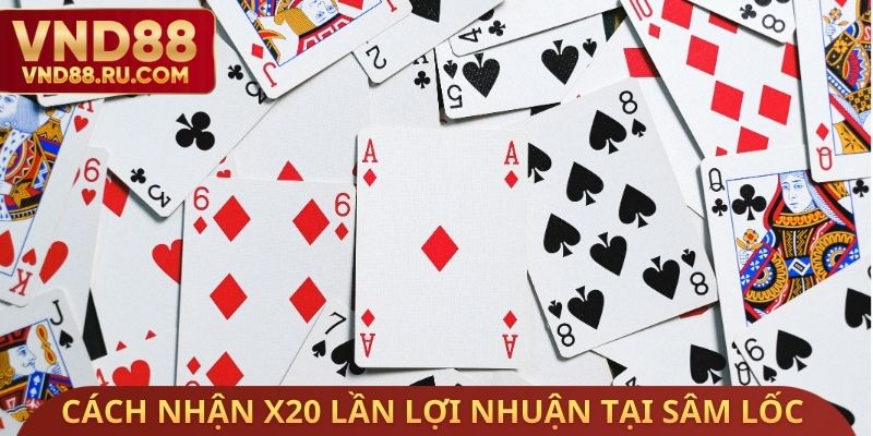 Cách nhận X20 lần lợi nhuận tại Sâm lốc VND88