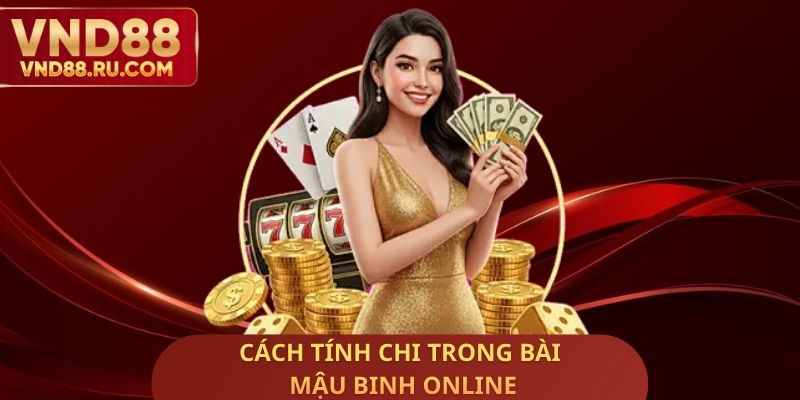 Cách Tính Chi Trong Bài Mậu Binh Online