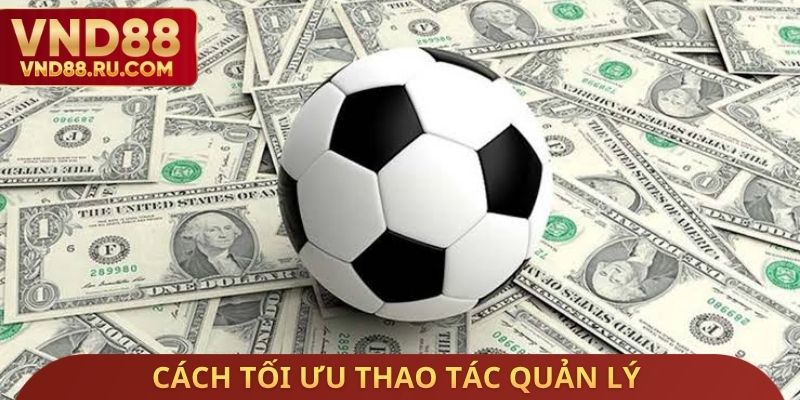 Cách tối ưu thao tác quản lý