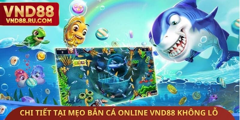 Chi tiết quan trọng tại mẹo bắn cá Online 888vnd không lỗ
