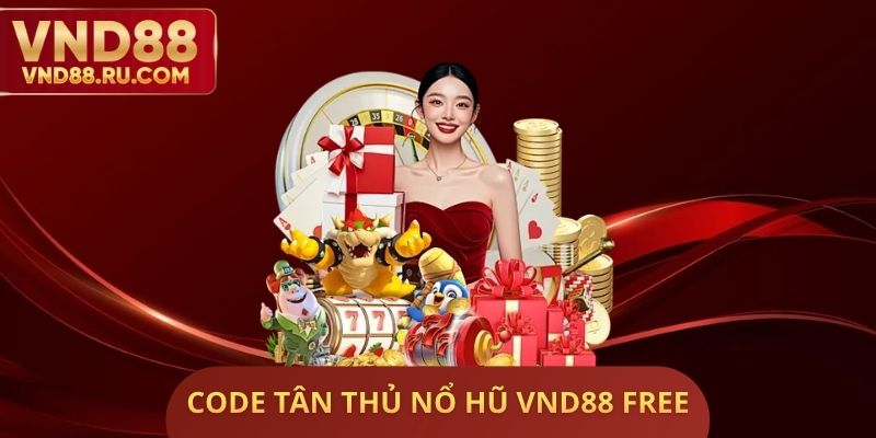 Code Tân Thủ Nổ Hũ VND88 Free