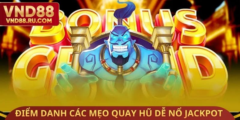 Điểm danh các mẹo quay hũ dễ nổ Jackpot