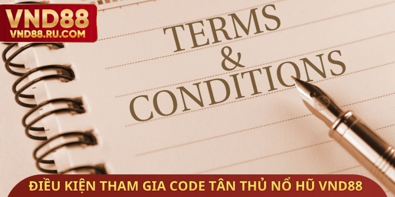 Điều kiện tham gia Code tân thủ nổ hũ VND88 Free