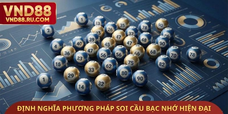 Định nghĩa phương pháp soi cầu bạc nhớ hiện đại 