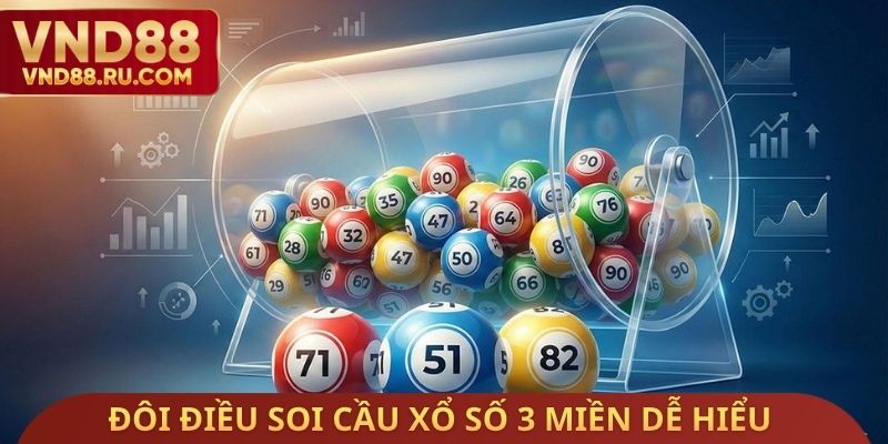 Đôi điều soi cầu xổ số 3 miền dễ hiểu
