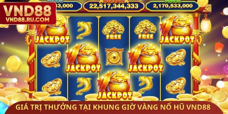 Giá trị thưởng tại khung giờ vàng nổ hũ VND88