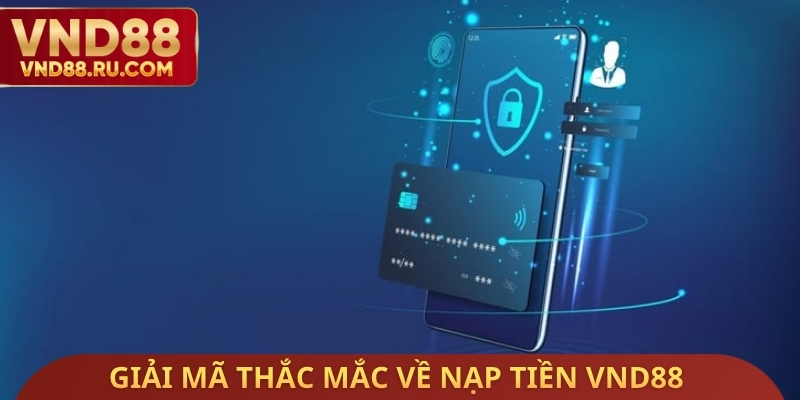 Giải mã thắc mắc về nạp tiền VND88