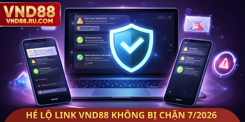 Hé lộ link VND88 không bị chặn 7/2026