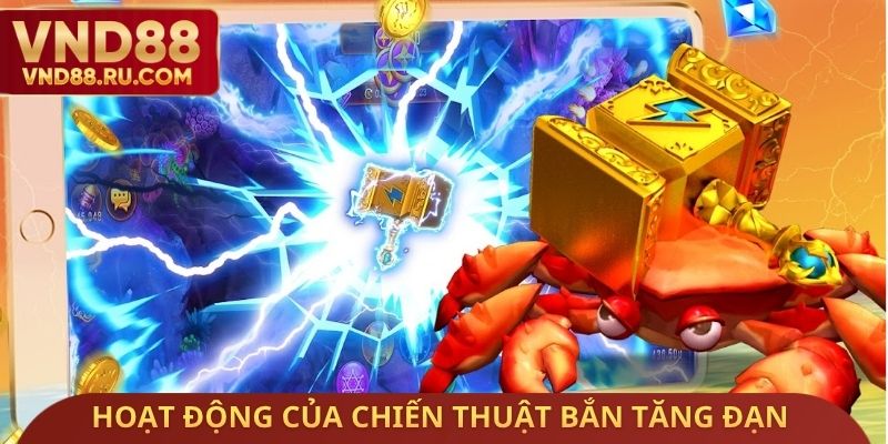 Hoạt động của chiến thuật bắn tăng đạn Game bắn cá
