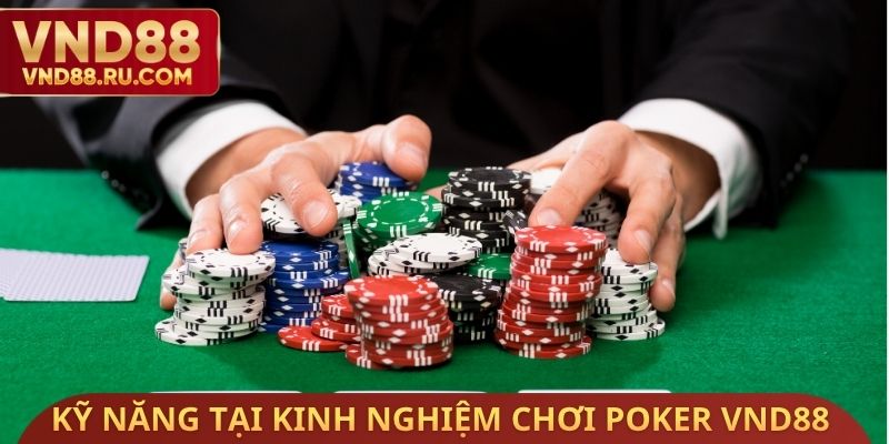 Kỹ năng cần có tại kinh nghiệm chơi Poker VND88
