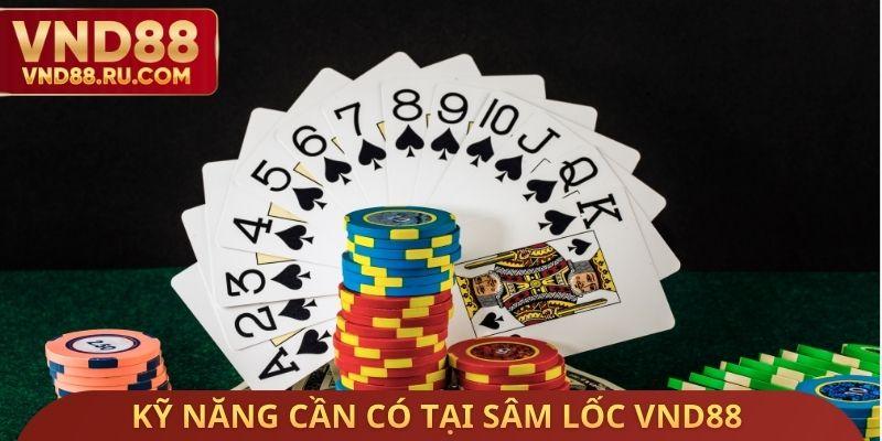 Kỹ năng cần có tại Sâm lốc VND88