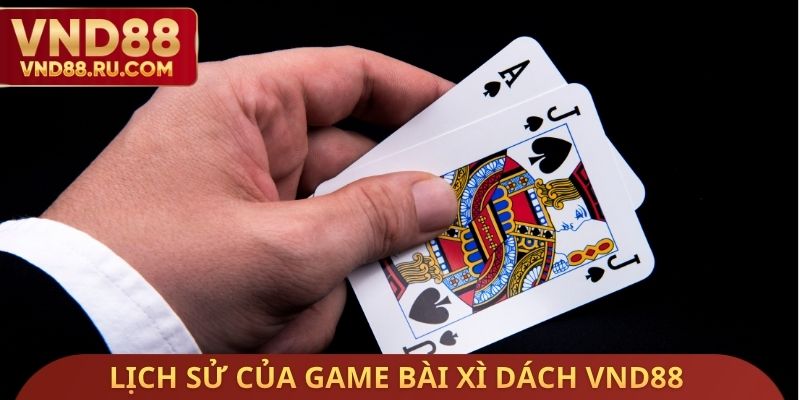 Lịch sử của Game bài xì dách VND88