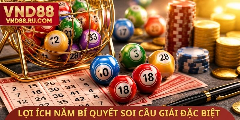 Lợi ích nắm bí quyết soi cầu giải đặc biệt 