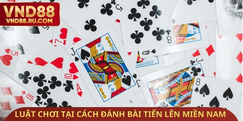 Luật chơi tại cách đánh bài tiến lên miền Nam VND88