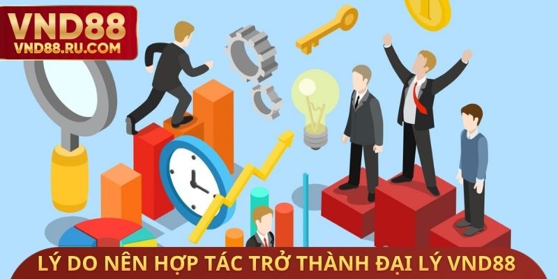 Lý do nên hợp tác trở thành đại lý VND88