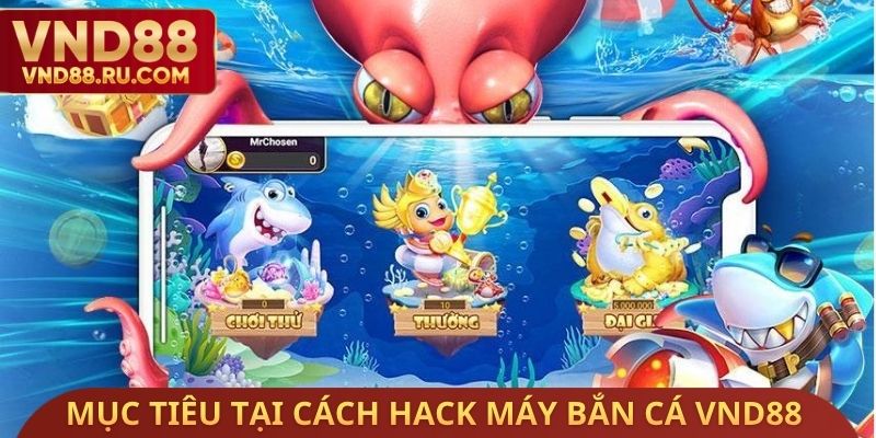 Mục tiêu tại cách Hack máy bắn cá VND88