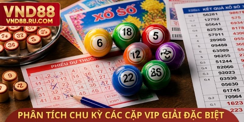 Phân tích chu kỳ các cặp VIP giải đặc biệt