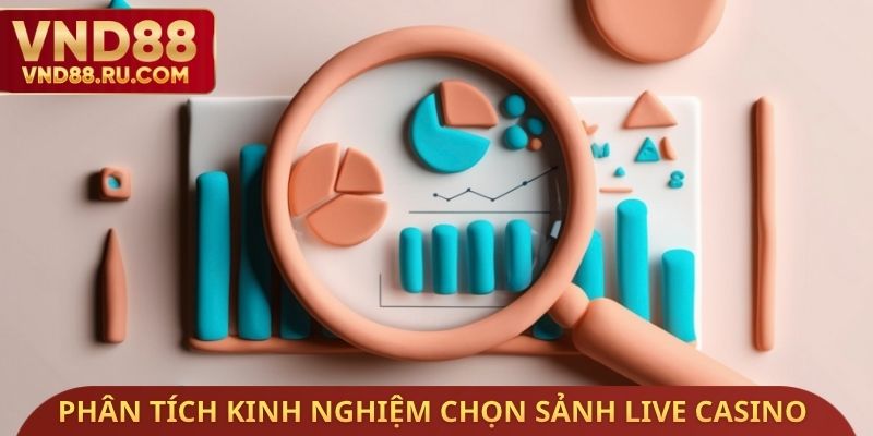 Phân tích kinh nghiệm chọn sảnh Live Casino uy tín