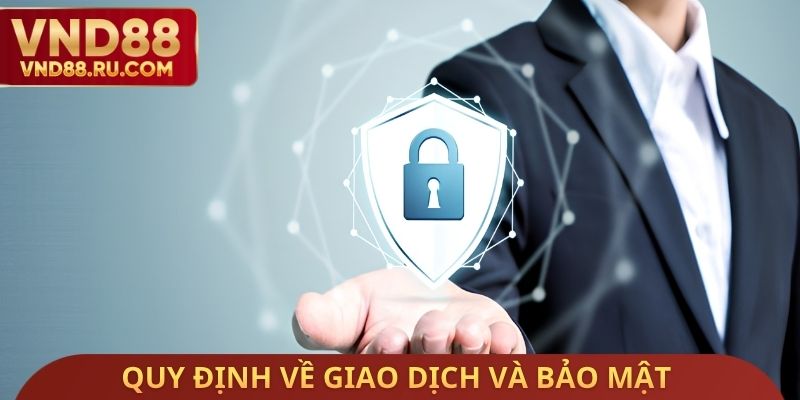 Quy định liên quan đến giao dịch và bảo mật