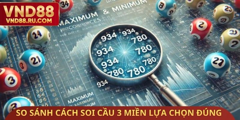 So sánh cách soi cầu 3 miền lựa chọn đúng