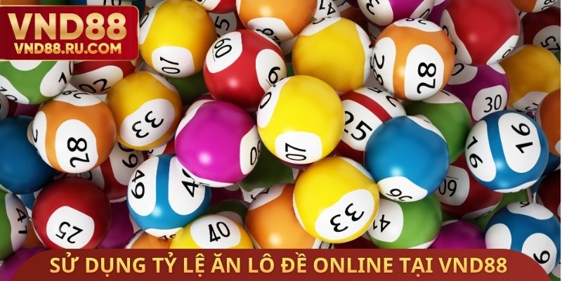 Sử dụng tỷ lệ ăn lô đề Online tại VND88