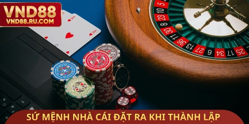 Sứ mệnh nhà cái đặt ra khi thành lập