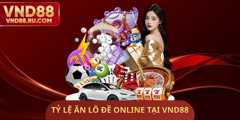 Tỷ Lệ Ăn Lô Đề Online Tại VND88