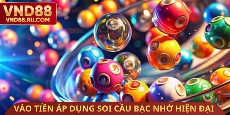 Vào tiền áp dụng soi cầu bạc nhớ hiện đại